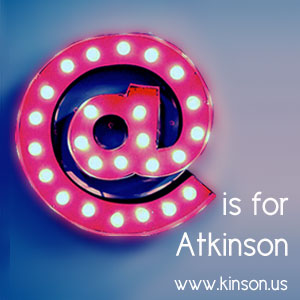 @ is for Atkinson