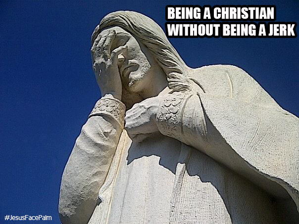 Being a Christian Without being a Jerk
