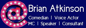 Brian Atkinson, Voice Actor, Speaker, Comedian